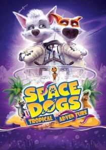 دانلود انیمیشن Space Dogs: Tropical Adventure 2020431510-772078709